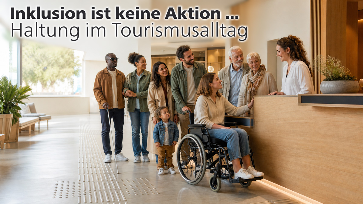 Inklusion ist keine Aktion: Haltung im Tourismusalltag
